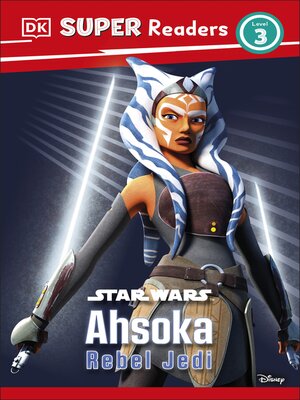 cover image of DK Super Readers Level 3 Star Wars Ahsoka Rebel Jedi